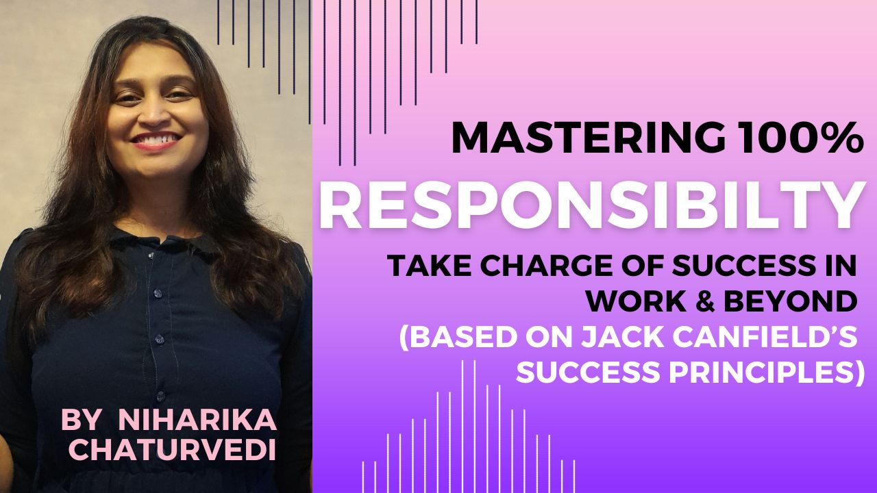 Mastering 100% Responsibility: Take Charge of Success in Work & Beyond (Based on Jack Canfield’s Success Principles)